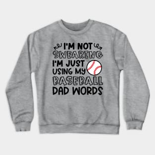 I'm Not Swearing I'm Just Using My Baseball Dad Words Funny Crewneck Sweatshirt